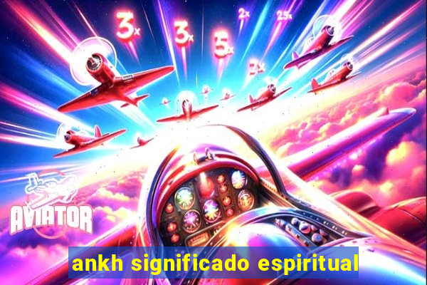 ankh significado espiritual